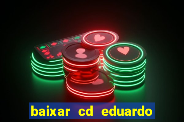 baixar cd eduardo costa as 40 melhores